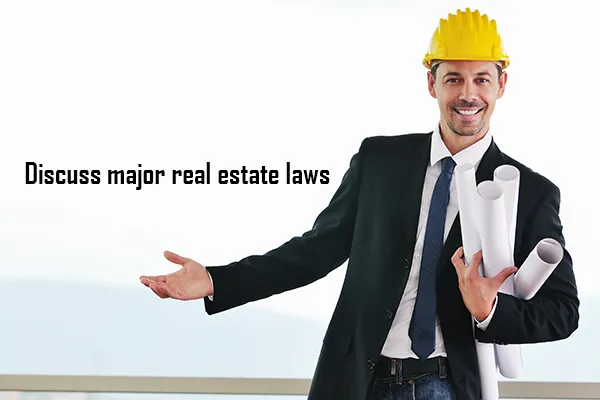 Discuss major real estate laws