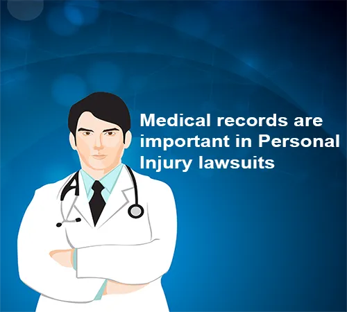 Medical records are important in Personal Injury lawsuits