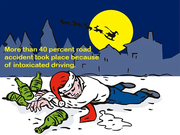 More than 40 percent road accident took place because of intoxicated driving.