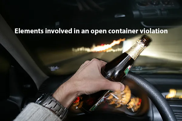 Elements involved in an open container violation