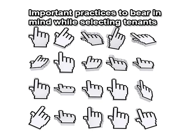Important practices to bear in mind while selecting tenants
