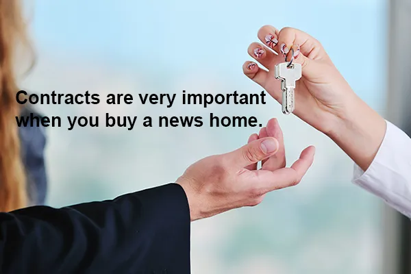 Contracts are very important when you buy a news home.