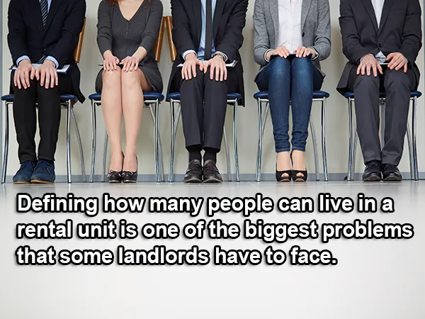 Defining how many people can live in a rental unit is one of the biggest problems that some landlords have to face.